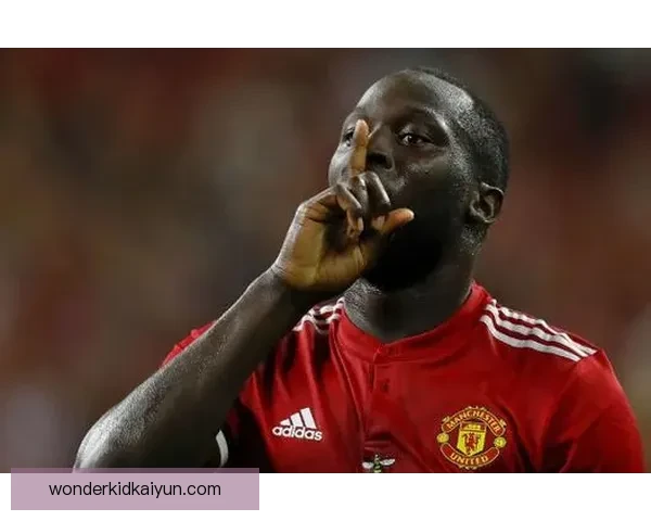 卢卡库表现稳健，禁区统治力持续提升引发关注