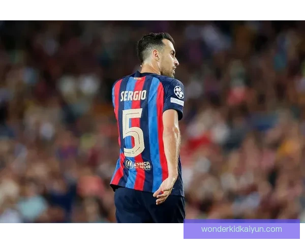 布斯克茨的节奏控制助力巴萨在中场实现高效运转